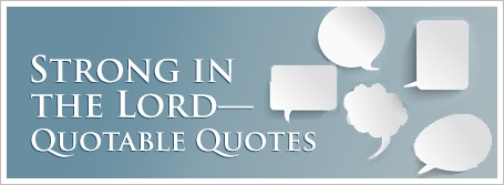 Strong in the Lord—Quotable Quotes