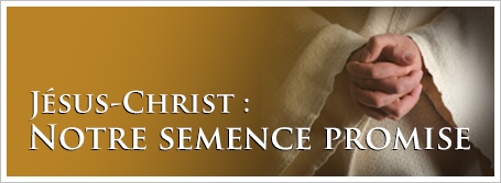 Jésus-Christ : Notre semence promise
