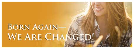 Born Again—We Are Changed!