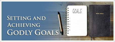Setting and Achieving Godly Goals