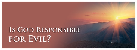 Is God Responsible for Evil?