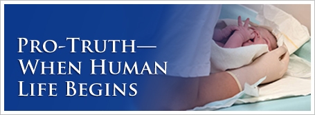 Pro-Truth—When Human Life Begins