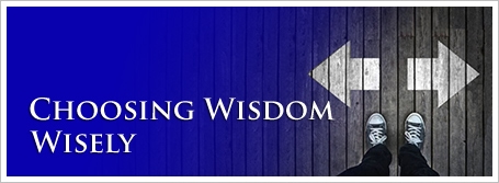 Choosing Wisdom Wisely