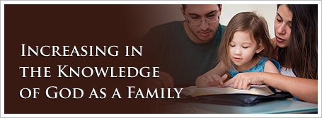 Increasing in the Knowledge of God as a Family