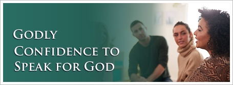 Godly Confidence to Speak for God