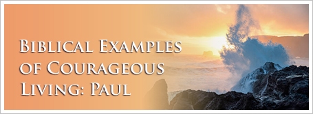 Biblical Examples of Courageous Living: Paul