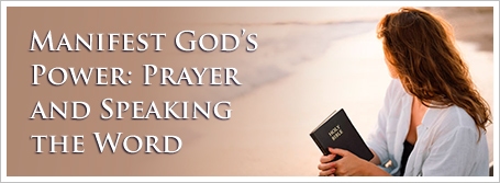Manifest God’s Power: Prayer and Speaking the Word
